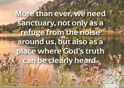 More than ever, we need Sanctuary, not only as a refuge from the noise around us, but also as a place where God's truth can be clearly heard.